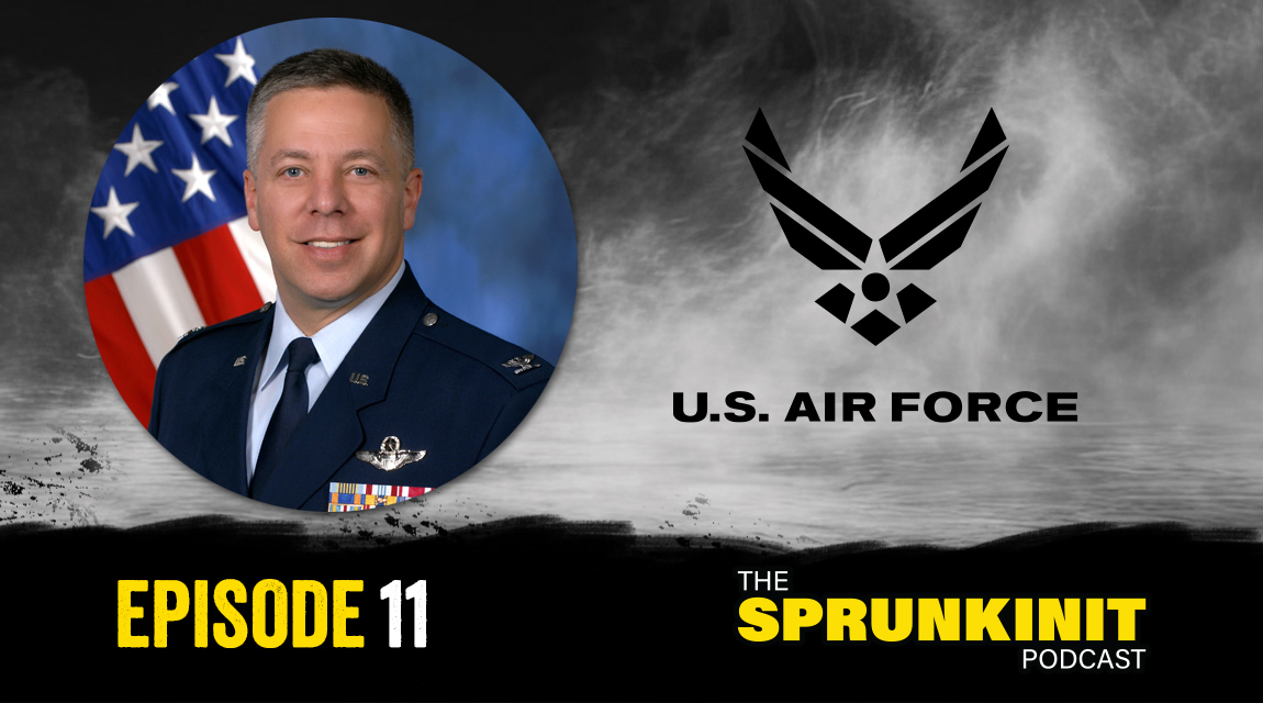 Darren Sprunk, United States Air Force Retired Colonel, Greg Sprunk, Sprunkinit Podcast, Episode 11